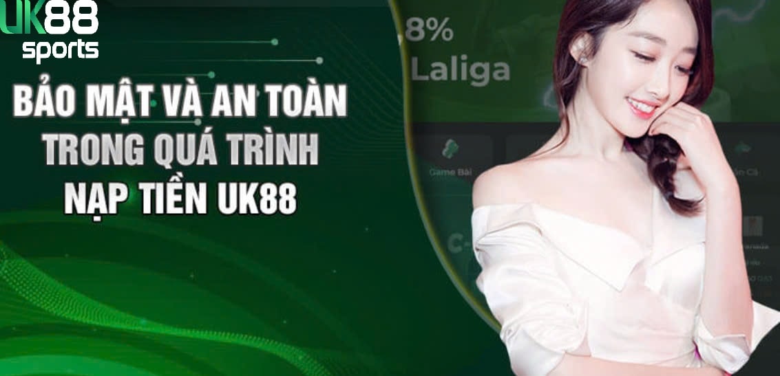 Bảo Mật Và An Toàn Trong Quá Trình Nạp Tiền UK88